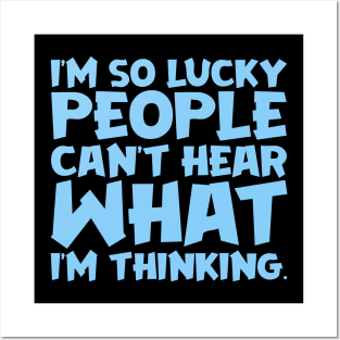 I'm So Lucky People Can't Hear What I'm Thinking Posters and Art